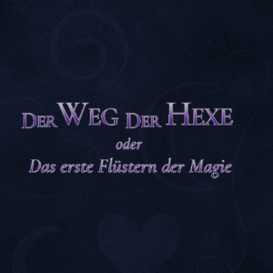 Buch 1 Der Weg der Hexe Das erste Flüstern der Magie Ein Leitfaden für Suchende und Neugierige Magistra Arcania
